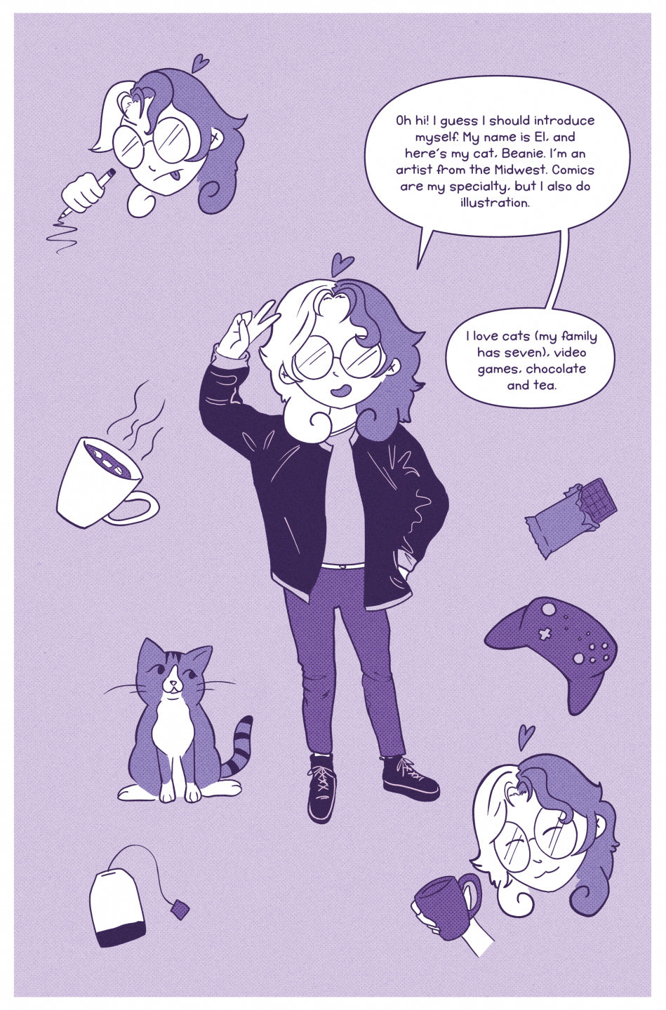 Page 1: El, a person with curly hair and glasses, stands casually with one arm in their jacket as the other waves a peace sign. They're surrounded by some of their favorite things that get described in the dialogue. El says, "Oh hi! I guess I should introduce myself. My name is El, and here's my cat Beanie. I'm an artist from the Midwest. Comics are my specialty, but I also do illustration. I love cats (my family has seven), video games, chocolate, and tea."