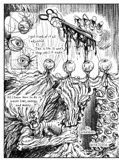 03:
Panel 1: Vertical inset panel. Three disembodied eyes with threadlike nerves looking around, depicted as geometric cones emanating from the pupils.
Panel 2: Four eyes in a neat row, conjoined by their nerves, look straight up at two hands. One holds scissors dripping blood heavily, while the other hand hovers above it. This hands fingers have matching slice wounds. Text: I got tired of it all. I adjusted. This is life. It won’t stop until it ends.
Panel 3: A figure, stylized to appear sinewy, with no ey