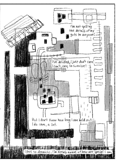 04:
Full page image. A figure sits in a chair in front of a screen, pouring food into his mouth. We see some of his organs, the food dropping into his stomach. He is drawn in an abstracted style, each part of him a square/rectangle that overlap in many places. Text: I’m not spilling the details of my guts to anyone! I’ve decided, I just don’t care. I can’t care, to survive! But I don’t know how long I can hold out. I do care, a lot. I feel so dramatic. I’m keenly aware of how not special I am.