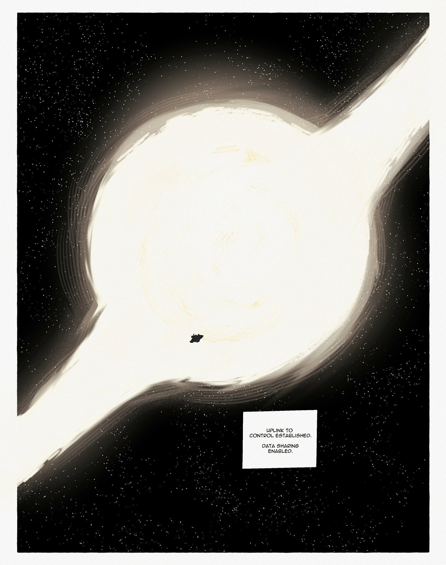 Page 03: This page has one large panel. It shows the spaceship of Ada and Hypatia, which is only a tiny shadow compared to the huge white hole they’ve just arrived at. It has the shape of a black hole, but is bright and emits white, bright light. In the background, countless stars and galaxies can be seen. Terra sagt: “Uplink to Control established. Data sharing enabled.”