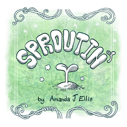 Cover Art: Sproutin’ cover art. There are vines top and bottom framing the title art. The title “Sproutin’” is drawn in big friendly letters and the apostrophe at the end is dawn as a little plant. Below the tile is a sprout growing out of the ground. There are a few puffs floating around the sprout. The background is a leafy green texture that makes the plain white title and art pop forward. By Amanda J Ellis is below the sprout art.