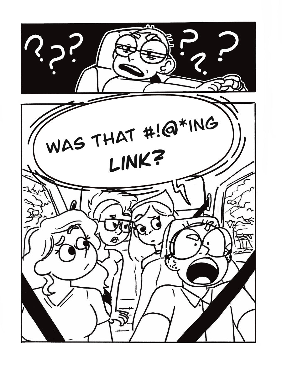 P1: Lee squints their eyes with their hands on the wheel. Question marks surround them.
P2: The whole car looks at Lee as they yell, “WAS THAT #!@*ING LINK?”