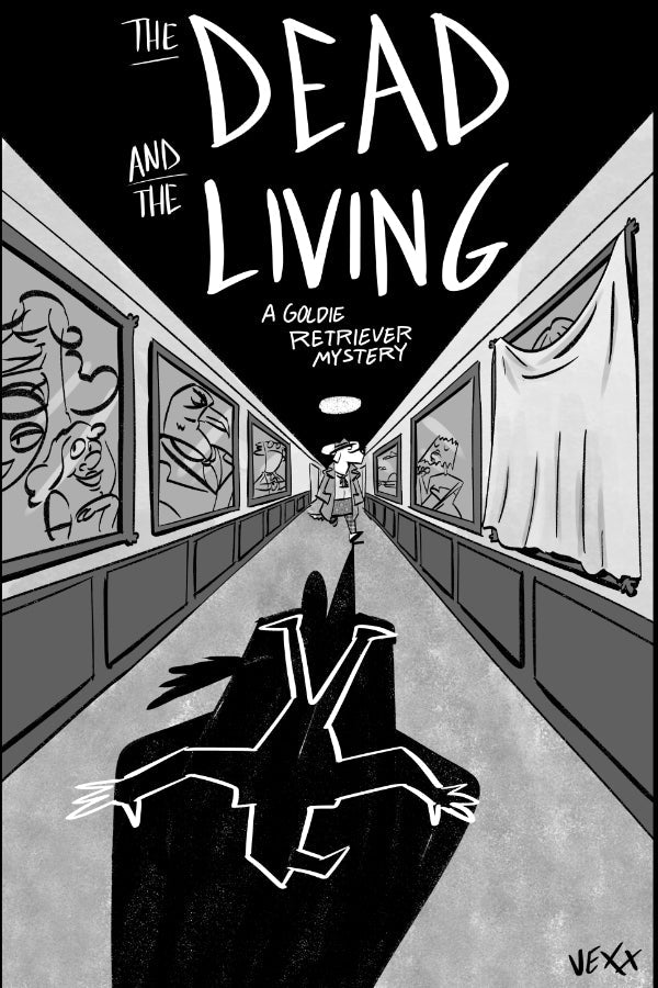 Cover: black and white cover showing Our Protagonist, Goldie Retriever, a cartoon retriever, walking down the hallway of a mansion, with various portraits on the wall, one of them is covered up. Her shadow looms long and obscures a white chalk outline. Title: THE DEAD AND THE LIVING, a Goldie Retriever Mystery