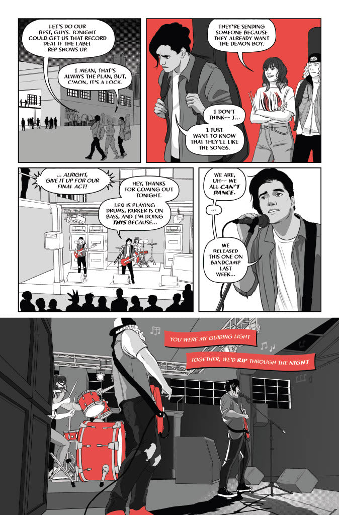 Page 1:
A 5-panel page from dEMOn BOY. All the panels are in grayscale but features spot red for emphasis.
Panel 1: Three bandmates Victor, Parker, and Lexi are tiny figures as they walk towards an abandoned warehouse where their band will be playing. Victor says, “Let’s do our best, guys. Tonight could get us that record deal if the label rep shows up.” Lexi replies “I mean, that’s always the plan, but, c’mon, it’s a lock.”
Panel 2: Victor slumps in the foreground, while Parker and Lexi are off to his side