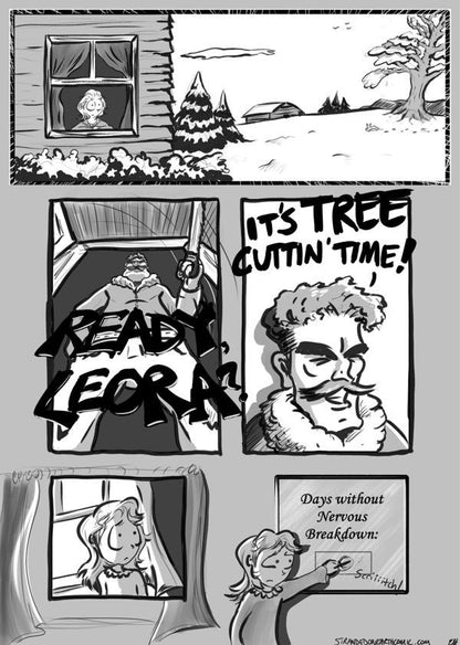 Preview of page 2 - Leora is looking out the window with hope in her eyes, admiring the pristine winter beauty. Suddenly, the peace is broken when her father bursts through the door with a tree saw, shouting "READY, LEORA? It's TREE-CUTTIN' TIME!" Leora looks at her father, and with slow resignation, goes to the white board that says "Days without a nervous breakdown", erases the number 1 and replaces it with "0". 